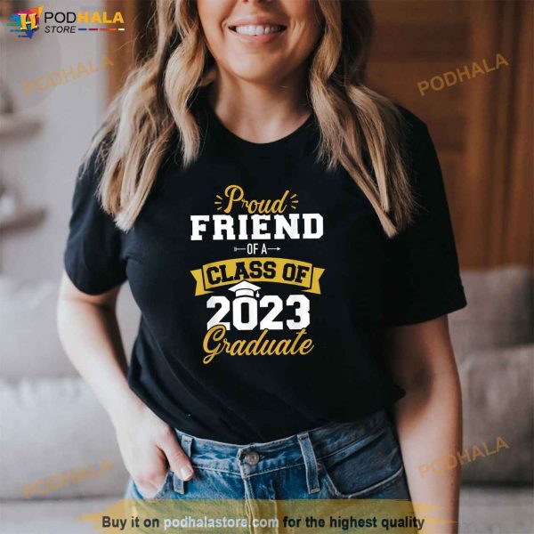 Proud Friend Of A Class Of 2023 Graduate Senior Graduation Shirt