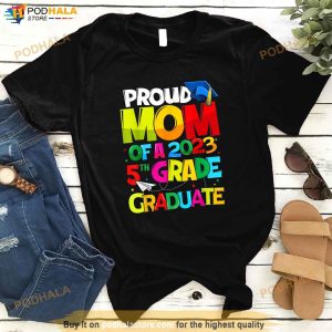Proud Mom Of 2023 5Th Grade Graduate Mothers Day Graduation Shirt