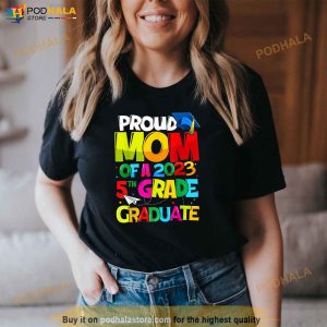 Proud Mom Of 2023 5th Grade Graduate Mothers Day Graduation Shirt 3