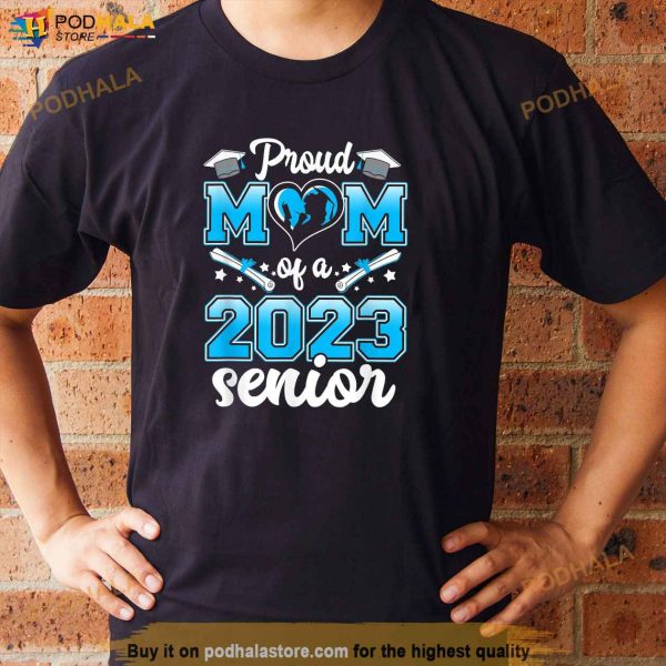 Proud Mom Of A Class 2023 23 Senior Graduate Graduation Gift Shirt