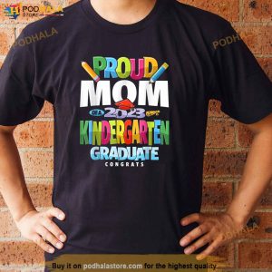 Proud Mom Of A Kindergarten Graduation Class Of 2023 Shirt