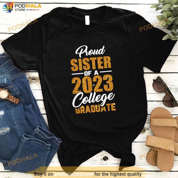 Proud Sister Of A 2023 College Graduate Graduation Family Shirt