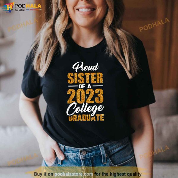 Proud Sister Of A 2023 College Graduate Graduation Family Shirt