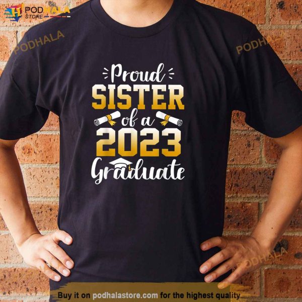 Proud Sister Of A Class Of 2023 Graduate Senior Graduation Shirt