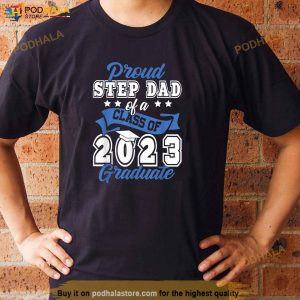 Proud Step Dad Of A Class Of 2023 Graduate Graduation 2023 Shirt 2
