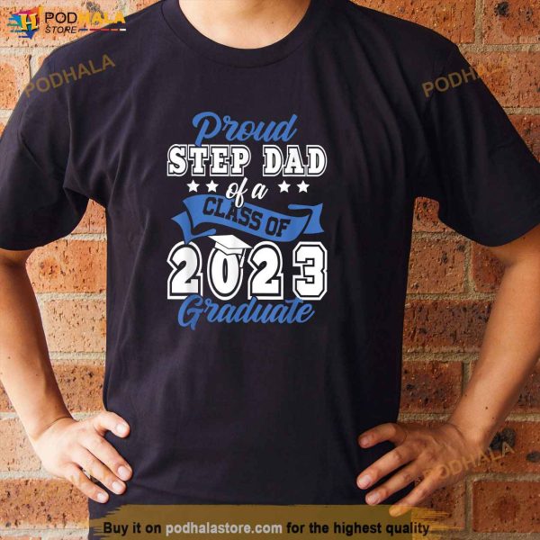 Proud Step Dad Of a Class of 2023 Graduate Graduation 2023 Shirt