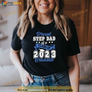 Proud Step Dad Of A Class Of 2023 Graduate Graduation 2023 Shirt 3