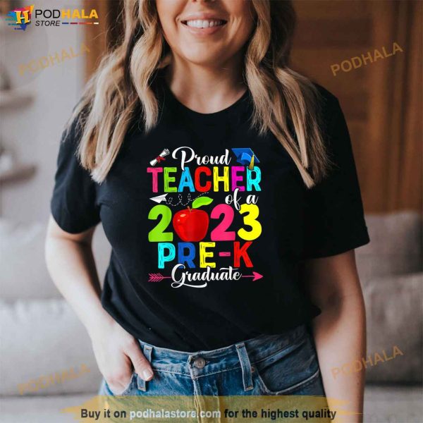 Proud Teacher Of A 2023 PreK Graduate Funny Family Lover Shirt