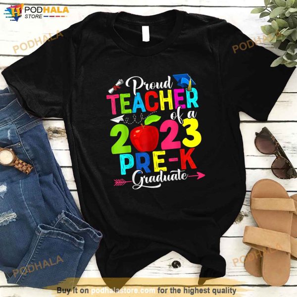 Proud Teacher Of A 2023 PreK Graduate Funny Family Lover Shirt