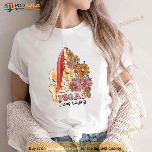 Psoas I Was Saying Physical Therapist Funny Yoga Shirt 1