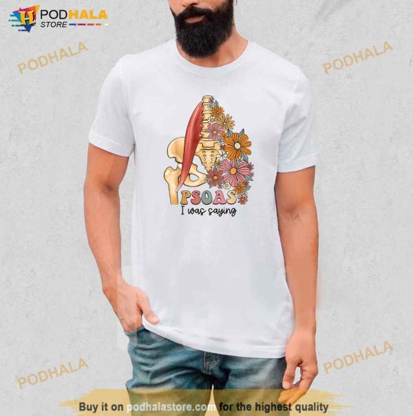 Psoas I Was Saying Physical Therapist Funny Yoga Shirt
