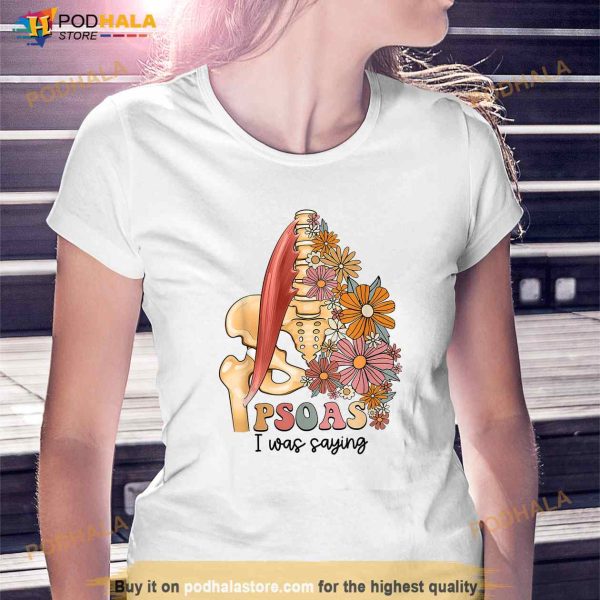 Psoas I Was Saying Physical Therapist Funny Yoga Shirt