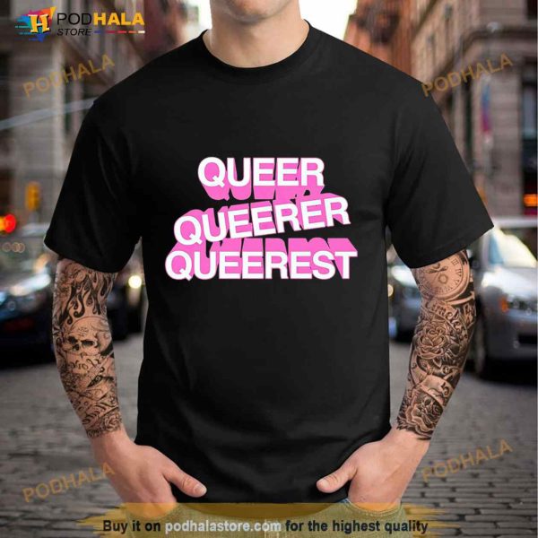 Queer Queer Queerest Shirt