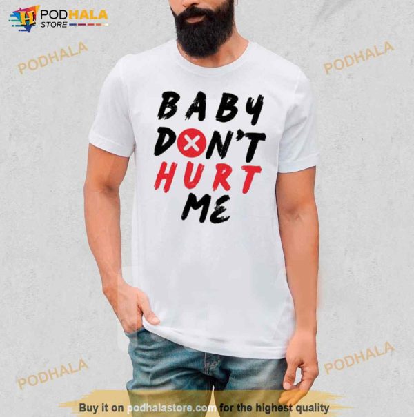 Quote Of Mike O’hearn Baby Don’t Hurt Me T Shirt
