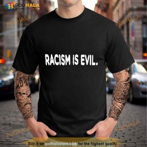 Racism Is Evil Shirt 3