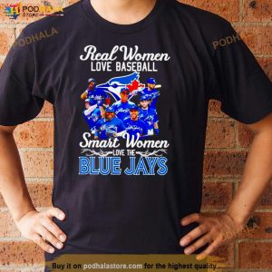Real Women Love Baseball Smart Women Love The Toronto Blue Jays Signatures Shirt 3