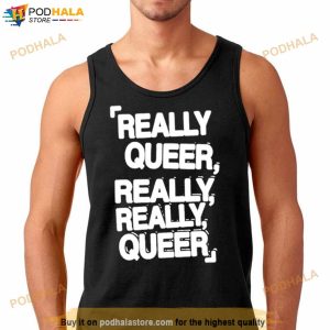 Really Queer Really Really Queer Shirt