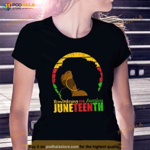 Remembering My Ancestors Black Freedom Juneteenth Shirt