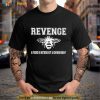 Revenge A Friend Is Nothing But A Known Enemy Shirt