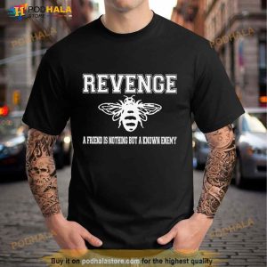 Revenge A Friend Is Nothing But A Known Enemy Shirt