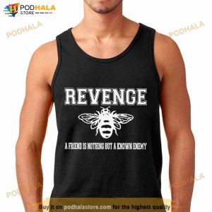 Revenge A Friend Is Nothing But A Known Enemy Shirt 2