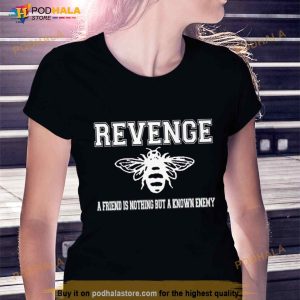Revenge A Friend Is Nothing But A Known Enemy Shirt 3