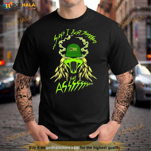 Rkbro 420 Say I Just Smoked Your Ass Shirt