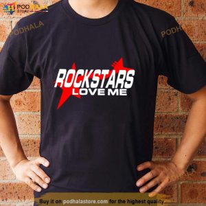Rockstars Love Me Shirt