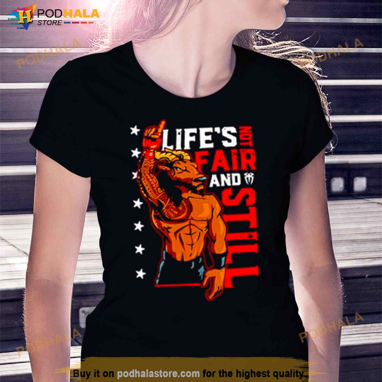 Roman Reigns life’s not fair and still Shirt Roman Reigns life’s not fair and still Shirt