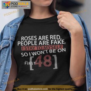Roses Are Red People Are Fake I Stay To Myself First 48 Shirt