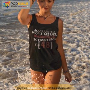 Roses Are Red People Are Fake I Stay To Myself First 48 Shirt 4