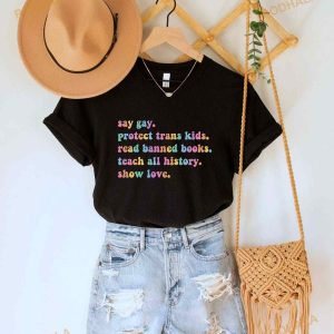 Say Gay Protect Trans Kids Read Banned Books Teach All History Show Love Shirt Lgbtq Tee 2