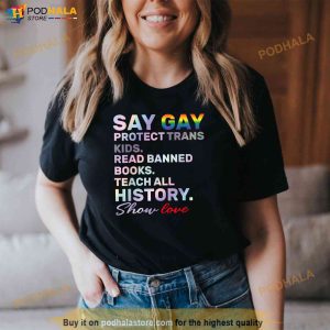 Say Gay Protect Trans Kids Read Banned Books Teach History Shirt