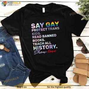 Say Gay Protect Trans Kids Read Banned Books Teach History Shirt 2