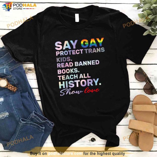 Say Gay Protect Trans Kids Read Banned Books Teach History Shirt