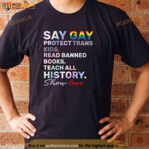 Say Gay Protect Trans Kids Read Banned Books Teach History Shirt 3