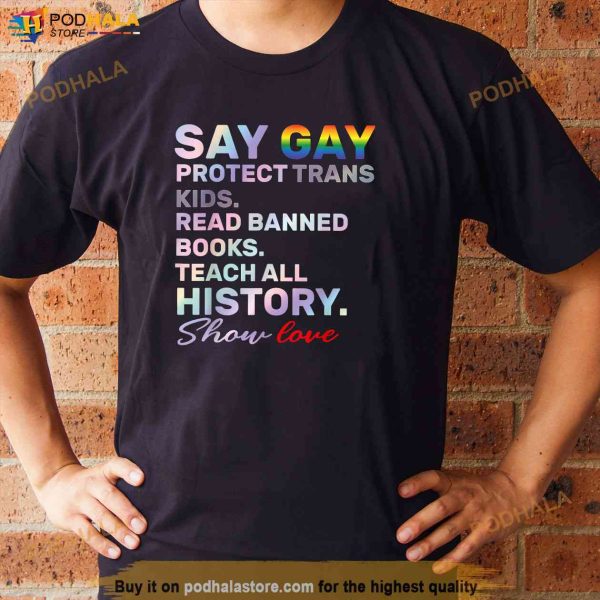 Say Gay Protect Trans Kids Read Banned Books Teach History Shirt