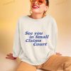 See You In Small Claims Court Shirt