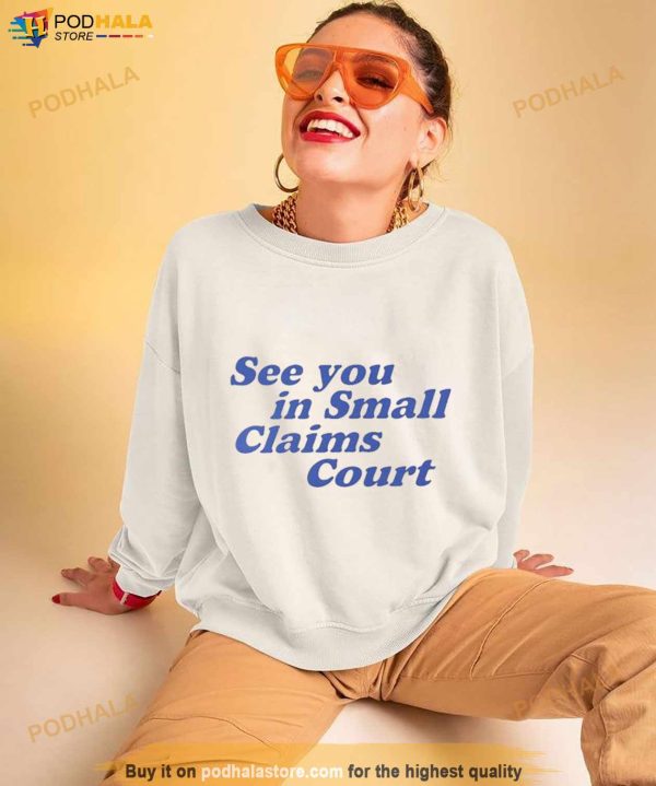 See You In Small Claims Court Shirt