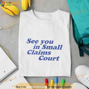 See You In Small Claims Court Shirt 3