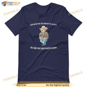 Serenity Bear Tee God Grant Me The Serenity To Accept The Vibes That Arent Rootin Tootin