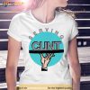 Serving Cunt Shirt