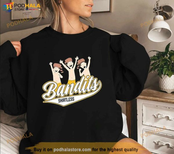 Shirtless Bandits Shirt