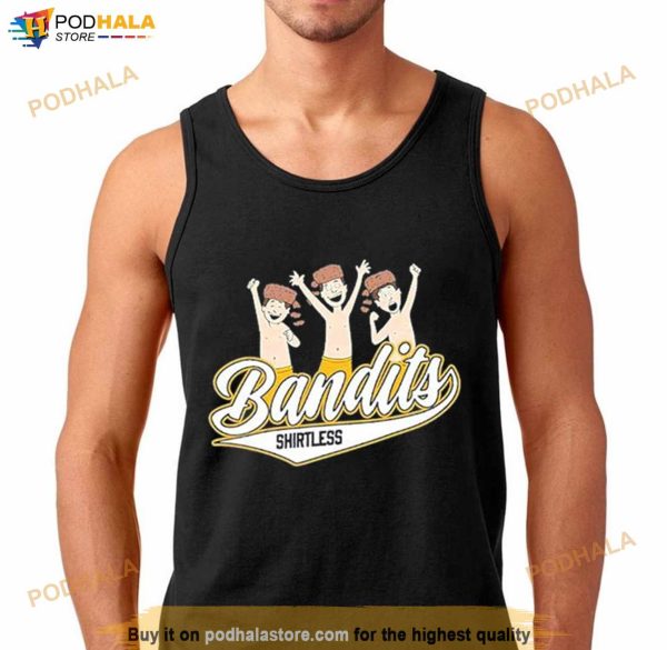 Shirtless Bandits Shirt