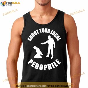 Shoot Your Local Pedophile Shirt
