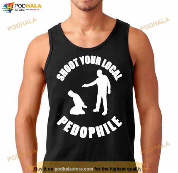 Shoot Your Local Pedophile Shirt