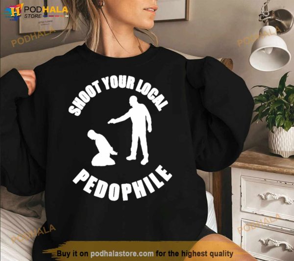 Shoot Your Local Pedophile Shirt