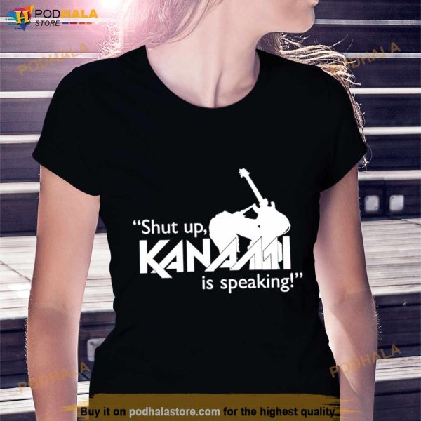 Shut Up Kanann Is Speaking Shirt