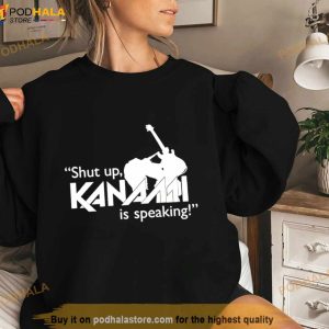 Shut Up Kanann Is Speaking Shirt 3