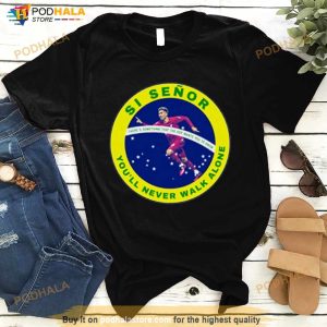 Si SeñOr You’ll Never Walk Alone Shirt